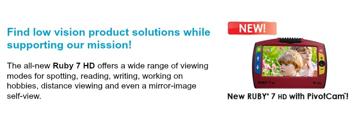 Discover low vision product solutions while supporting our mission!